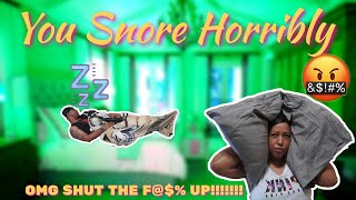 Trey You Snore TOO DAMN LOUD!!! OMG - You Snore Horribly Husband