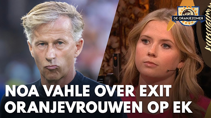 Noa Vahle: 'De KNVB is medeverantwoordelijk voor de totale mislukking van dit EK' | DE ORANJEZOMER