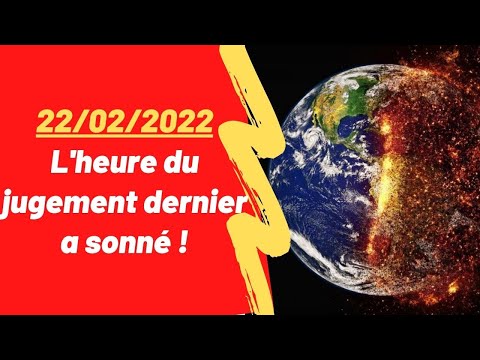 22/02/2022 : L'heure du jugement dernier a sonné et DIEU sera sans pitié !