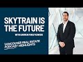 Why SkyTrain Stations Are Becoming More Valuable Than Ever