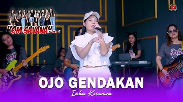 OJO GENDAKAN - ICHA KISWARA - OM SAVANA PUTRI