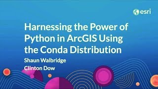 Harnessing the Power of Python in ArcGIS Using the Conda Distribution