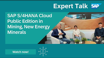 SAP S/4HANA Cloud Public Edition in Mining and New Energy Minerals | Expert Talk
