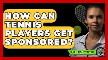 How Can Tennis Players Get Sponsored? - The Racket Xpert