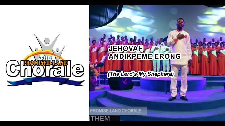 Jehovah Andikpeme Erong - The Promised-Land Chorale, Nigeria.