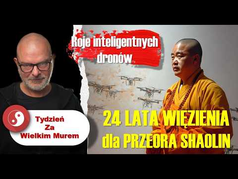 🔴 -- Przeor Shaolin skazany na 24 lata 🔴 -- Niezwyciężone roje dronów 🔴 -- Tydzień za Wielkim Murem
