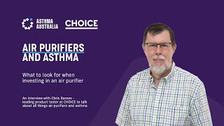 Air purifiers and asthma  Asthma Australia’s Anthony Flynn interviews Chris Barnes from CHOICE