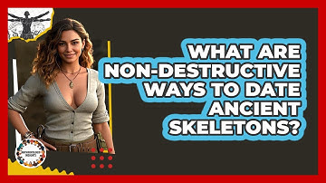 What Are Non-destructive Ways To Date Ancient Skeletons? - Anthropology Insights