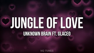 Unknown Brain - Jungle of Love (Lyrics) (ft. Glaceo)