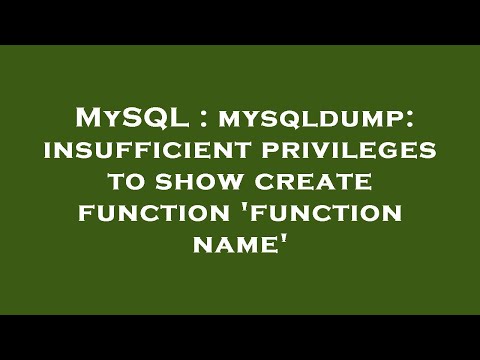 MySQL : mysqldump: insufficient privileges to show create function 'function name'