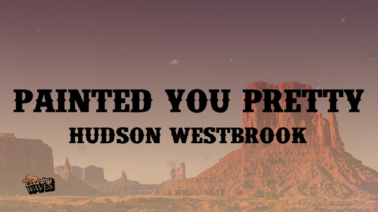 Painted You Pretty - Hudson Westbrook (Lyrics)