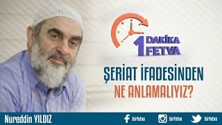 Şeriat Ifadesinden Ne Anlamalıyız?Birfetva - Nureddin Yildiz