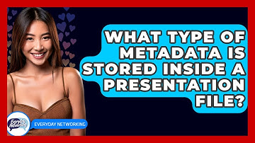 What Type Of Metadata Is Stored Inside A Presentation File? - Everyday-Networking