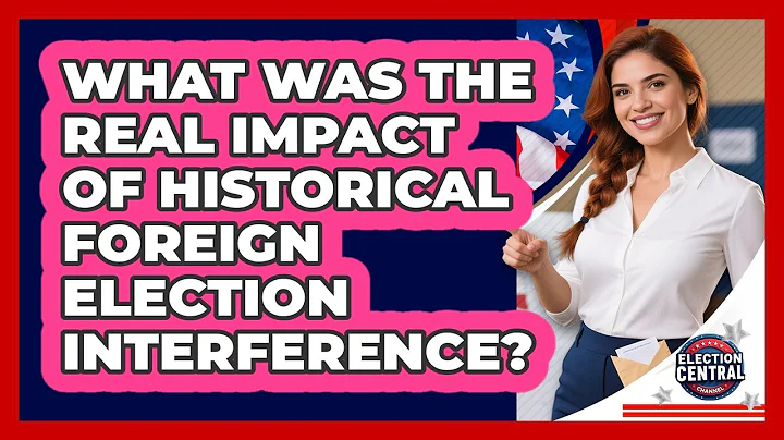 What Was The Real Impact Of Historical Foreign Election Interference? - Election Central Channel
