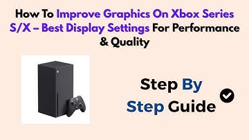 How To Improve Graphics On Xbox Series S/X – Best Display Settings For Performance & Quality