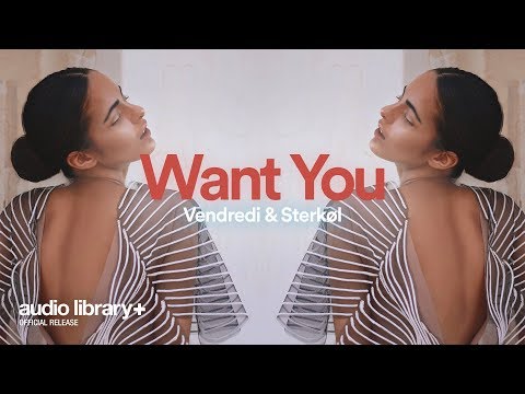 Want You — Vendredi & Sterkøl | Free Background Music | Audio Library Release