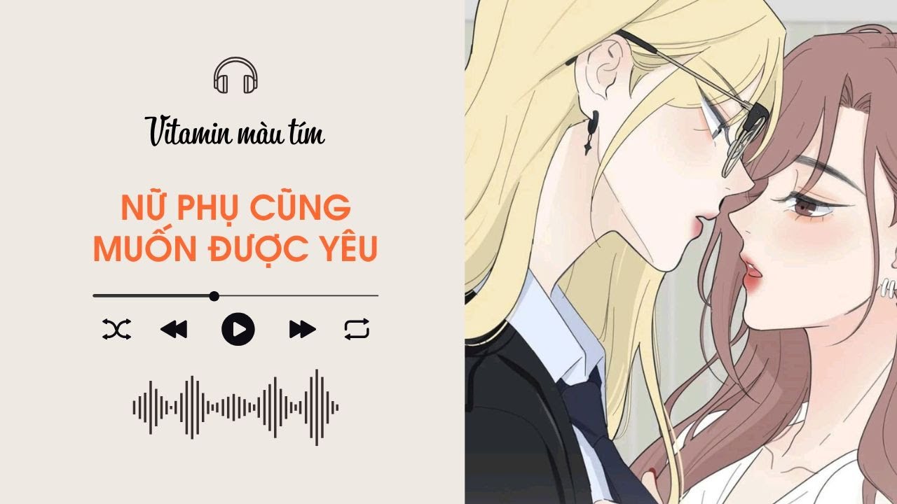 Nữ Phụ Cũng Muốn Được Yêu | Truyện Girl love | Vitamin màu tím | Audio BHTT [Bách Hợp]