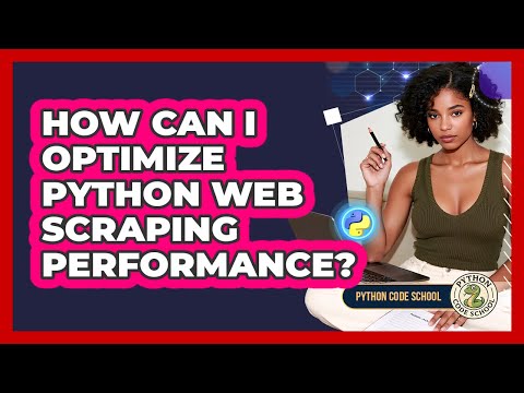 How Can I Optimize Python Web Scraping Performance? - Python Code School