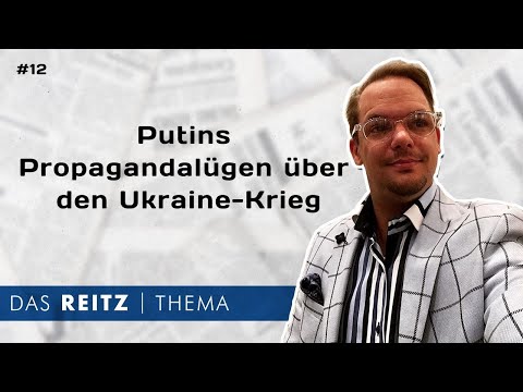 Das Reitz-Thema #12: Putins Propagandalügen über den Ukraine-Krieg