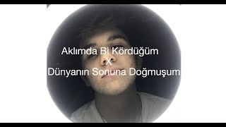 Aklımda bi kördüğüm X Dünyanın Sonuna Doğmuşum EmirhanBüyükçakal Resimi