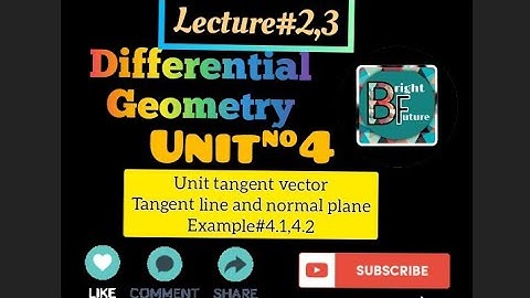 Differential geometry|Unit tangent vector|Tangent line and normal line|Chapter#4|Example#4.1,4.2 #bs