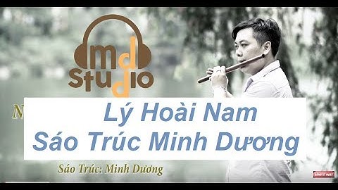 Lý Hoài Nam | Sáo Trúc Minh Dương | Nhớ Về Nam | Tác Giả: Ngọc Phan - Nguyễn Văn Thương