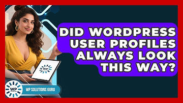 Did WordPress User Profiles Always Look This Way? - WP Solutions Guru