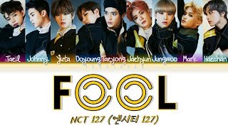 Video thumbnail of "NCT 127 (엔시티 127)- FOOL (아 깜짝이야) [Han|Rom|Eng|가사 Color Coded Lyrics]"