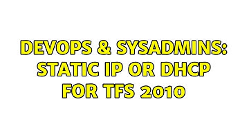 DevOps & SysAdmins: Static IP or DHCP for TFS 2010 (2 Solutions!!)