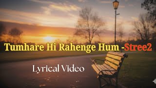 Tumhare 🫂 Hi Rahenge ♥️ Hum (Lyrics) - Sachin-Jigar | Stree 2