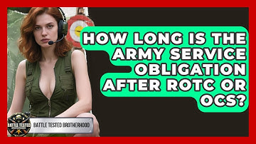 How Long Is The Army Service Obligation After ROTC Or OCS? - Battle Tested Brotherhood
