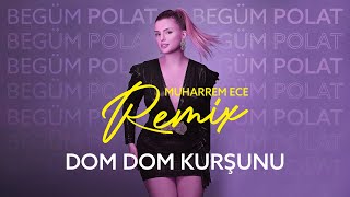Begüm Polat & Muharrem Ece - Dom Dom Kurşunu (Remix) Resimi