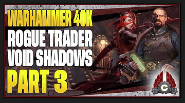 CohhCarnage Plays Warhammer 40000: Rogue Trader Void Shadows DLC Fresh Run - Part 3