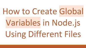 How to Create Global Variables in Node.js Using Different Files