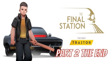 THE FINAL STATION THE ONLY TRAITOR DLC PART 2