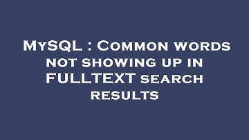 MySQL : Common words not showing up in FULLTEXT search results
