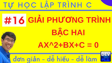 Lập trình C - 16. Giải phương trình bậc hai ax^2+bx+c = 0 | Tự học lập trình C