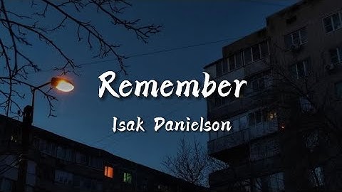Isak Danielson - Remember (Lyrics)