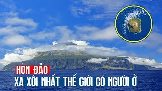 Khám Phá Hòn Đảo Xa Xôi Nhất Thế Giới, Tách Biệt Hoàn Toàn Với Thế Giới Hiện Đại - Tristan Da Cunha