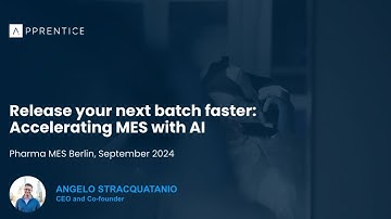 Release your next batch faster: Accelerating MES with AI (Apprentice.io CEO Angelo Stracquatanio)