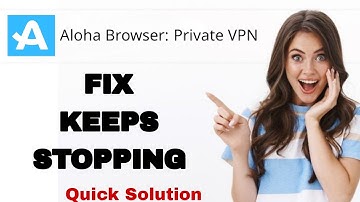 How To Fix And Solve Keeps Stopping On Aloha Browser Private Vpn App | Easy Fix