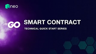 Technical Quick Start Series: Go Smart Contract