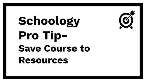 Schoology Pro Tip - Save Course to Resources