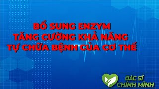 Vai Trò Chữa Bệnh Tự Nhiên Của Enzym Trong Cơ Thể Có Thể Bạn Chưa Biết | Bác Sĩ Chính Mình