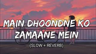 Main Dhoondne Ko Zamaane Mein Jab Wafa Nikla- Slowed and Reverbed | Lofi | Arijit Singh