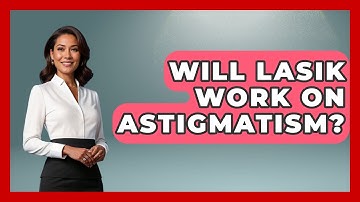 Will LASIK Work on Astigmatism? - Optometry Knowledge Base