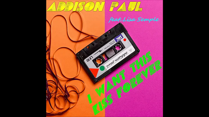 Addison Paul - I Want This Kiss Forever feat. Lisa...