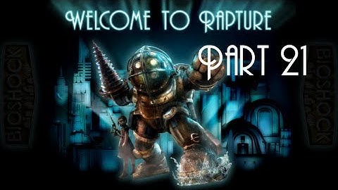 Bioshock Walkthrough/Playthrough w/TheRobert428 Part 21 - Im A Ghostbuster :D