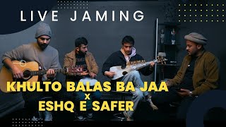 Burushaki Live Jam - Eshq e Safer x Khulto Balas Ba Jaa (Azeem Hunzai)