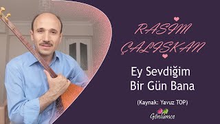 Ey Sevdi̇ği̇m Bi̇r Gün Bana - Rasi̇m Çalişkan